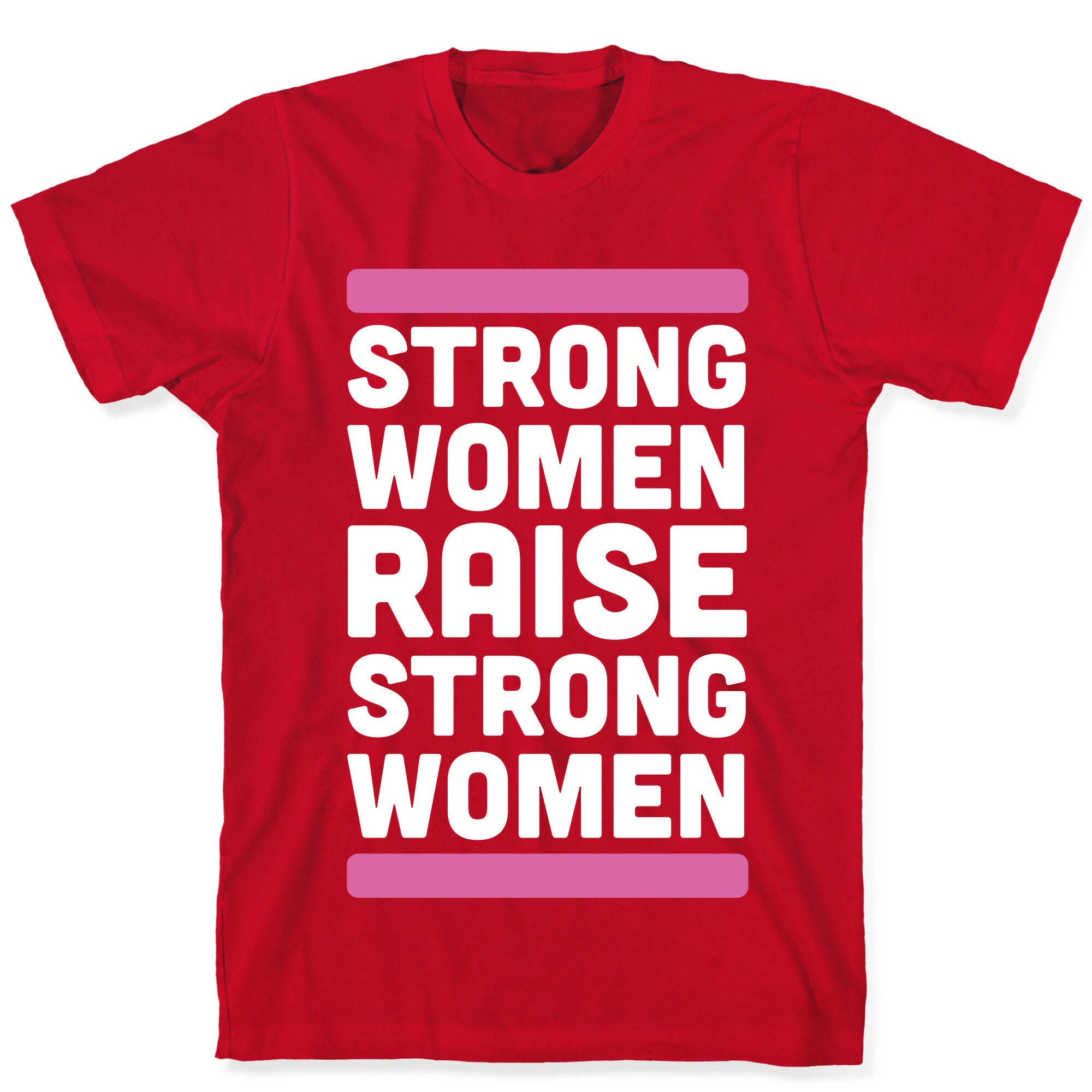 Strong Women Raise Strong Women T-Shirt